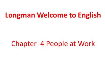 Longman Welcome to English Chapter 4 People at Work.