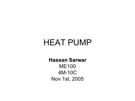 HEAT PUMP Hassan Sarwar ME100 4M-10C Nov 1st, 2005.