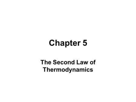 Chapter 5 The Second Law of Thermodynamics. Learning Outcomes ►Demonstrate understanding of key concepts related to the second law of thermodynamics,