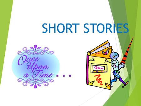SHORT STORIES …. Definition:  Most often fictional writing between 500 to 5000 words  Tells about a single event or experience  Has a beginning, middle.