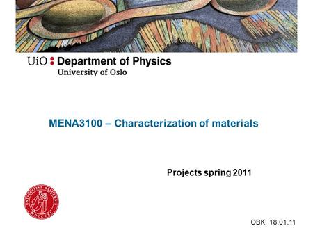 MENA3100 – Characterization of materials Projects spring 2011 OBK, 18.01.11.