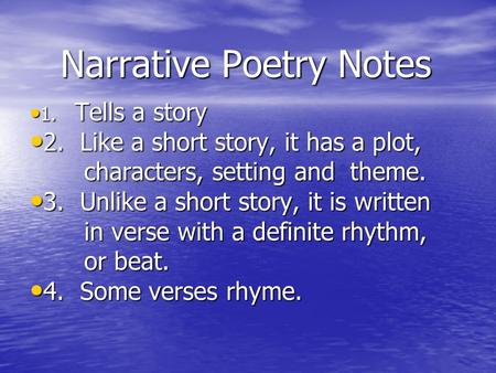 Narrative Poetry Notes 1. Tells a story 1. Tells a story 2. Like a short story, it has a plot, 2. Like a short story, it has a plot, characters, setting.