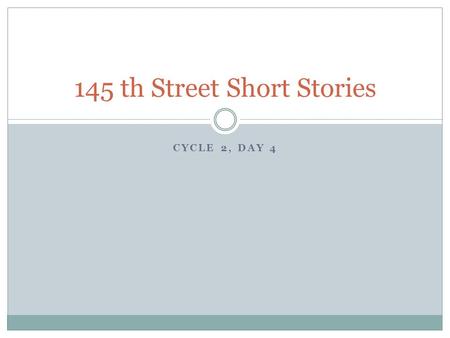 CYCLE 2, DAY 4 145 th Street Short Stories. Agenda As we read, we will draw conclusions about the theme by looking at the characters’ conversations. What.