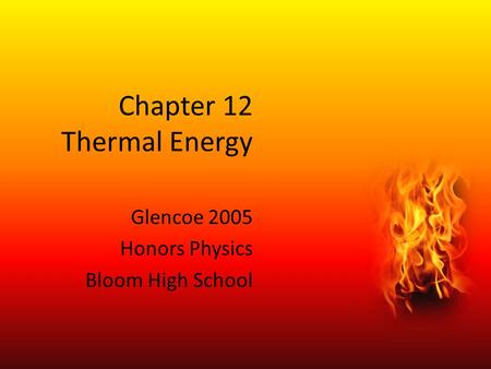 Chapter 12 Thermal Energy Glencoe 2005 Honors Physics Bloom High School.