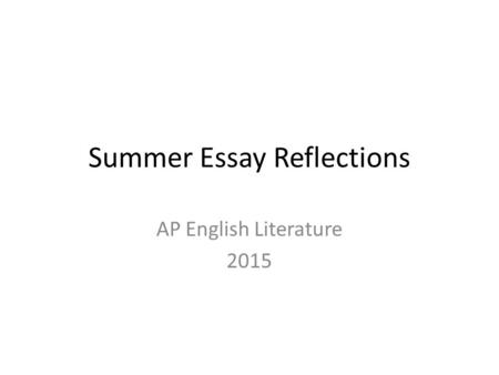 Summer Essay Reflections AP English Literature 2015.