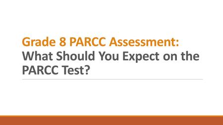 Grade 8 PARCC Assessment: What Should You Expect on the PARCC Test?