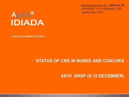 STATUS OF CRS IN BUSES AND COACHES 44TH GRSP (9-12 DECEMBER) Informal document No. GRSP-44-29 (44th GRSP, 10-13 December 2008, agenda item 19(b))