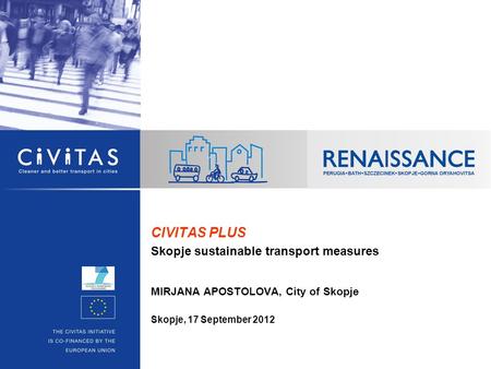 CIVITAS PLUS Skopje sustainable transport measures MIRJANA APOSTOLOVA, City of Skopje Skopje, 17 September 2012.