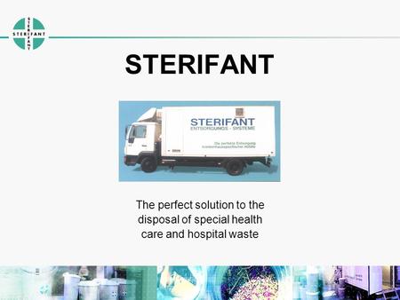 STERIFANT The perfect solution to the disposal of special health care and hospital waste.