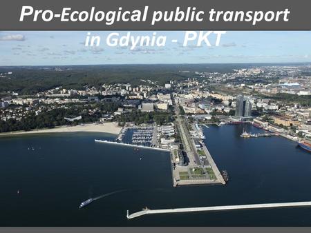 Pro- Ecologic al public transport in Gdynia - PKT.