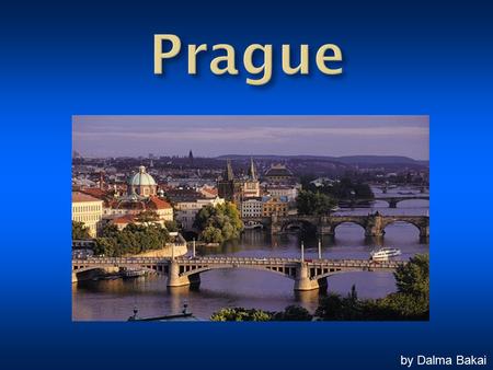 By Dalma Bakai. Prague is the capital and largest city of the Czech Republic. It is the fourteenth-largest city in the European Union. It is also the.