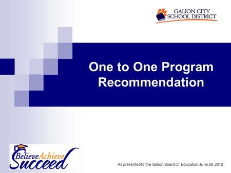 One to One Program Recommendation As presented to the Galion Board Of Education June 28, 2012.