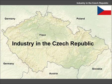 Industry in the Czech Republic Poland Slovakia Austria Germany Prague.