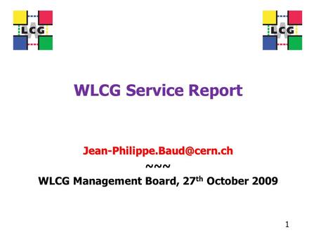 WLCG Service Report ~~~ WLCG Management Board, 27 th October 2009 1.