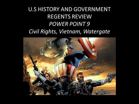 U.S HISTORY AND GOVERNMENT REGENTS REVIEW POWER POINT 9 Civil Rights, Vietnam, Watergate.