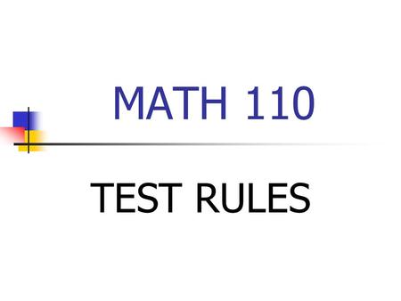 MATH 110 TEST RULES. Test Rules--Registration Test 1 week for the MTLC begins Sunday, 2/6. Math 110 Test 1 is scheduled for Wednesday, 2/9. Every student.