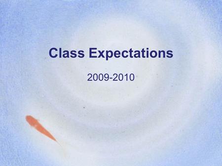 Class Expectations 2009-2010. Entering the Room… Pick up your supplies and go to your desk! Do not come in, put your stuff down, and leave! When you’re.