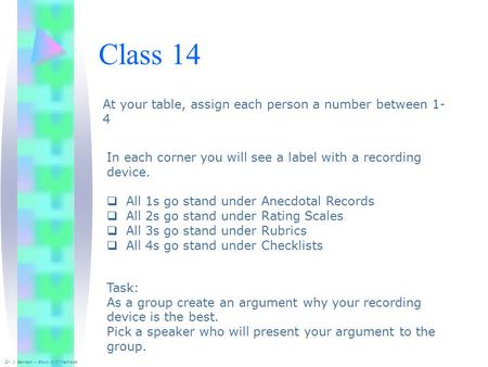Class 14 Dr. J. Barnett – Block 4/JI Methods At your table, assign each person a number between 1- 4 In each corner you will see a label with a recording.