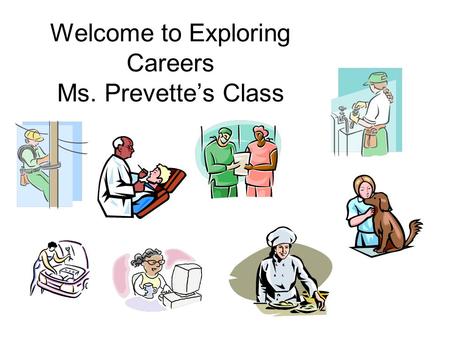 Welcome to Exploring Careers Ms. Prevette’s Class.