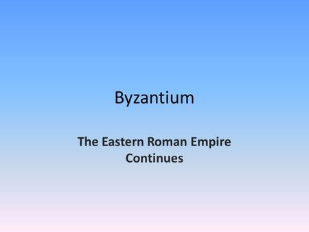Byzantium The Eastern Roman Empire Continues. Map of Byzantine Empire.