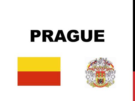 PRAGUE. BASIC INFORMATION the capital and largest city of the Czech Republic 14th largest city in the EU (area - 496 km 2 ) 1,3 Million inhabitants political,