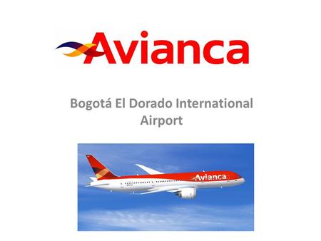 Bogotá El Dorado International Airport. Background information on Avianca Founded on 05-Dec-1919 and renamed Aerovias Nacionales de Colombia SA (Avianca)