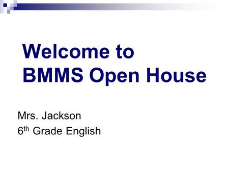 Welcome to BMMS Open House Mrs. Jackson 6 th Grade English.