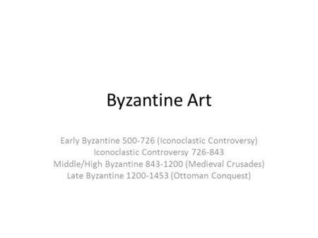 Byzantine Art Early Byzantine (Iconoclastic Controversy)