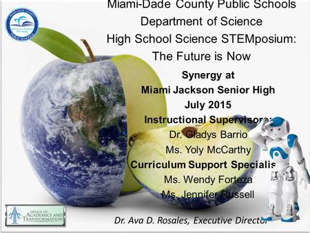 Miami-Dade County Public Schools Department of Science High School Science STEMposium: The Future is Now Synergy at Miami Jackson Senior High July 2015.