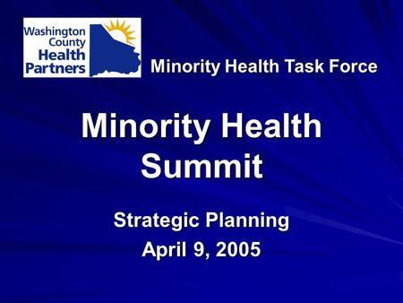 Minority Health Summit Strategic Planning April 9, 2005 Minority Health Task Force.