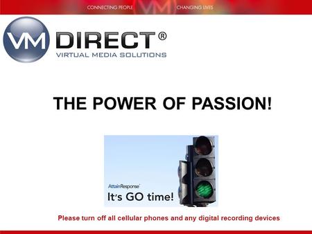 Please turn off all cellular phones and any digital recording devices THE POWER OF PASSION!