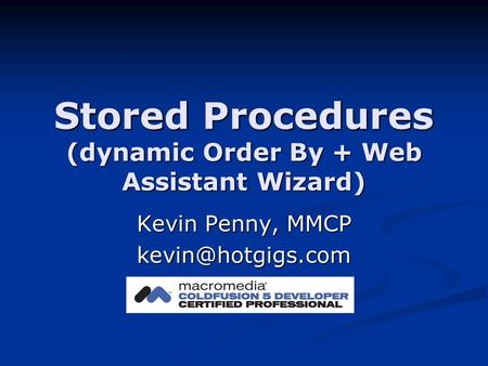 Stored Procedures (dynamic Order By + Web Assistant Wizard) Kevin Penny, MMCP