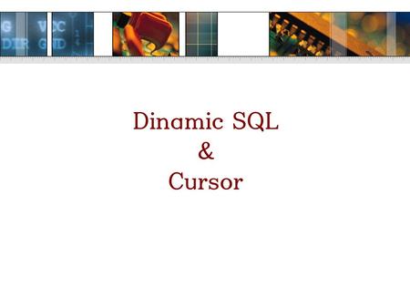 Dinamic SQL & Cursor. Why Dinamic SQL ? Sometimes there is a need to dynamically create a SQL statement on the fly and then run that command. This can.