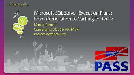 Maciej Pilecki Consultant, SQL Server MVP Project Botticelli Ltd. SESSION CODE: DAT403.