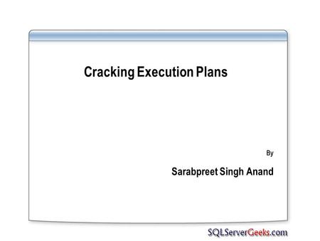 Cracking Execution Plans By Sarabpreet Singh Anand.