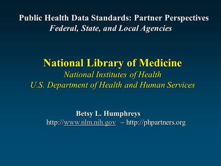 Betsy L. Humphreys Betsy L. Humphreys  ~  National Library of Medicine National Institutes of.