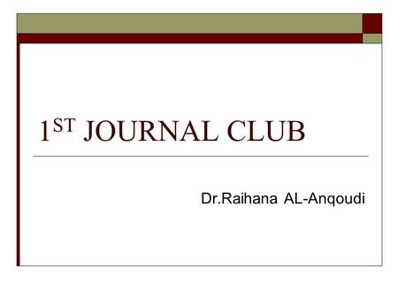 1 ST JOURNAL CLUB Dr.Raihana AL-Anqoudi. OUTLINE ABOUT THE ARTICLE METHOD AND MATERIALS CRITICAL APPRAISAL LIMITATIONS.