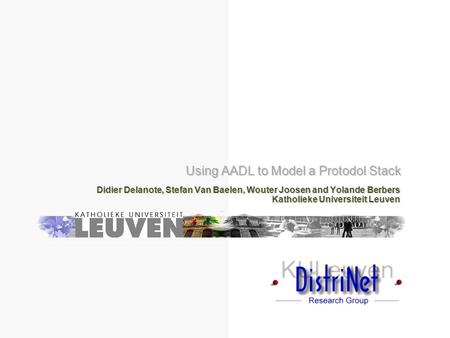 Using AADL to Model a Protodol Stack Didier Delanote, Stefan Van Baelen, Wouter Joosen and Yolande Berbers Katholieke Universiteit Leuven.