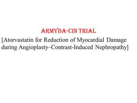 ARMYDA-CIN Trial [Atorvastatin for Reduction of Myocardial Damage during Angioplasty–Contrast-Induced Nephropathy]