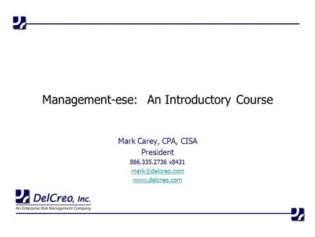 Mark Carey, CPA, CISA President 866.335.2736 x8431  Management-ese: An Introductory Course.