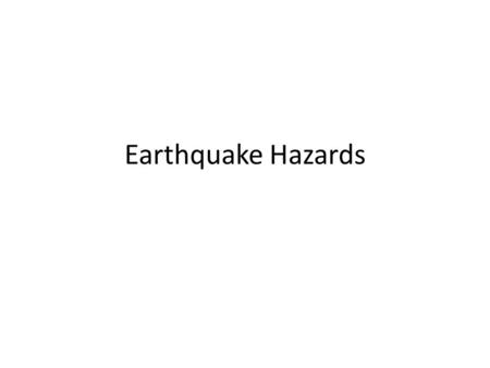 Earthquake Hazards.