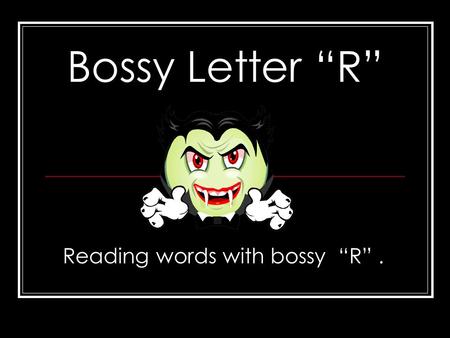 Reading words with bossy “R” .