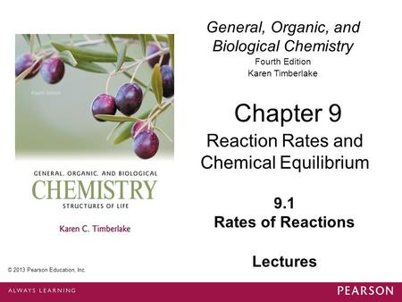 © 2013 Pearson Education, Inc. Chapter 9, Section 1 General, Organic, and Biological Chemistry Fourth Edition Karen Timberlake Chapter 9 © 2013 Pearson.