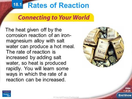 End Show © Copyright Pearson Prentice Hall Slide 1 of 25 Rates of Reaction The heat given off by the corrosion reaction of an iron- magnesium alloy with.