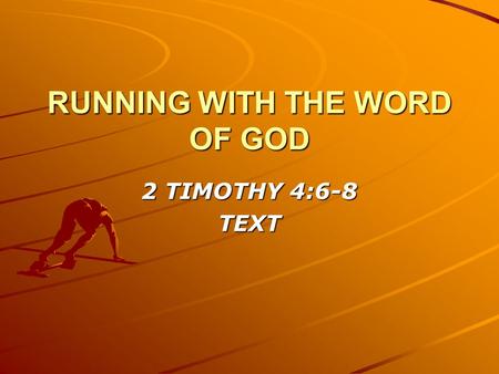 RUNNING WITH THE WORD OF GOD 2 TIMOTHY 4:6-8 TEXT.
