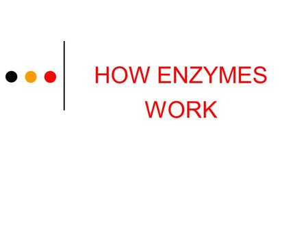 HOW ENZYMES WORK. ENZYMES SPEED UP CHEMICAL REACTIONS Enzymes are biological catalysts – substances that speed a reaction without being altered in the.