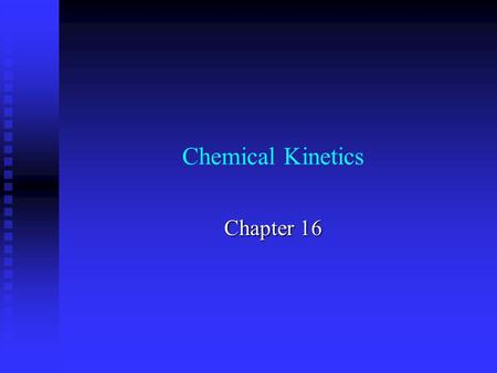 Chemical Kinetics Chapter 16. Kinetics Reaction Rates Factors affecting rate Quantitative rate expressions DeterminationFactors Models for Rates Reaction.