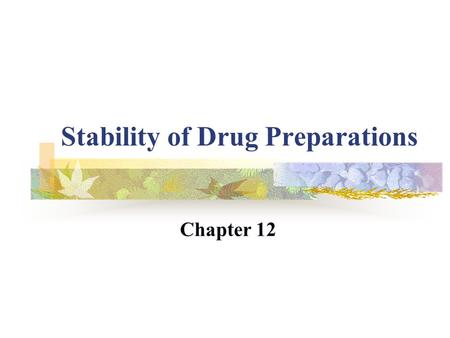 Stability of Drug Preparations Chapter 12. I. Introduction A.Importance Stability is the guarantee of safety and effectiveness of any preparations B.Types.