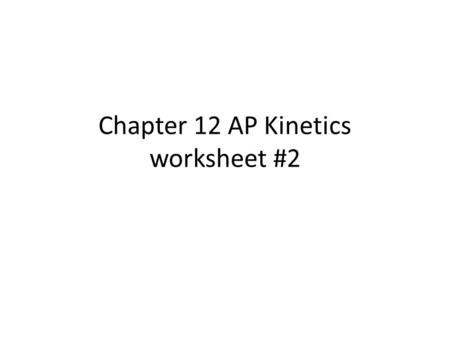 Chapter 12 AP Kinetics worksheet #2