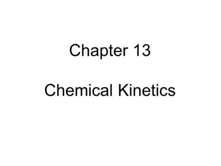 Chapter 13 Chemical Kinetics.